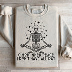 Cmon Inner Peace I Don't Have All Day Sweatshirt