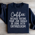 Coffee Because Hating Your Job Should Be Done With Enthusiasm Sweatshirt Peachy Sunday