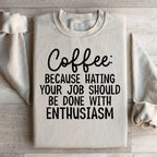 Coffee Because Hating Your Job Should Be Done With Enthusiasm Sweatshirt Peachy Sunday