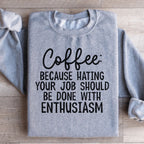 Coffee Because Hating Your Job Should Be Done With Enthusiasm Sweatshirt Peachy Sunday