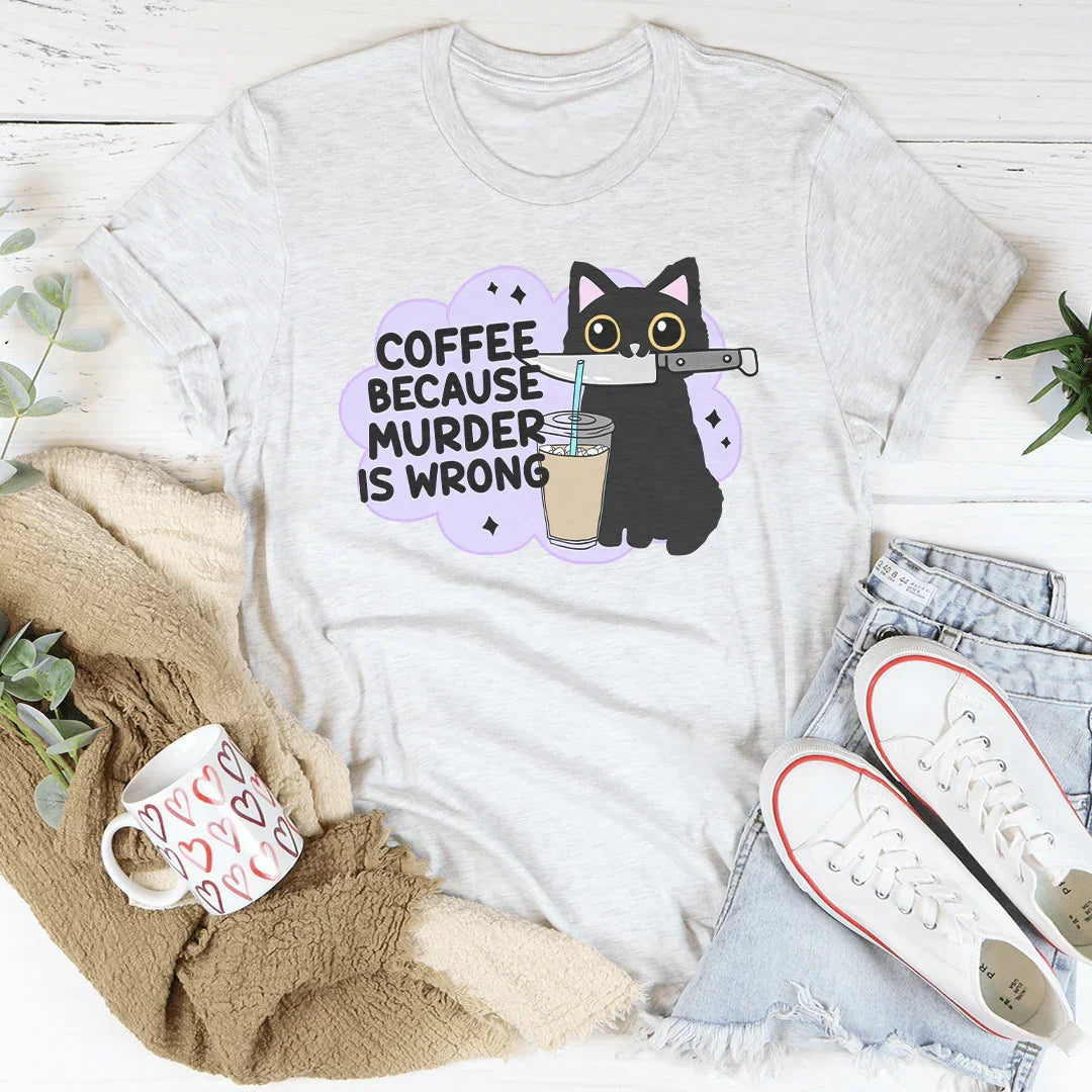 Coffee Because Murder Is Wrong Tee Peachy Sunday