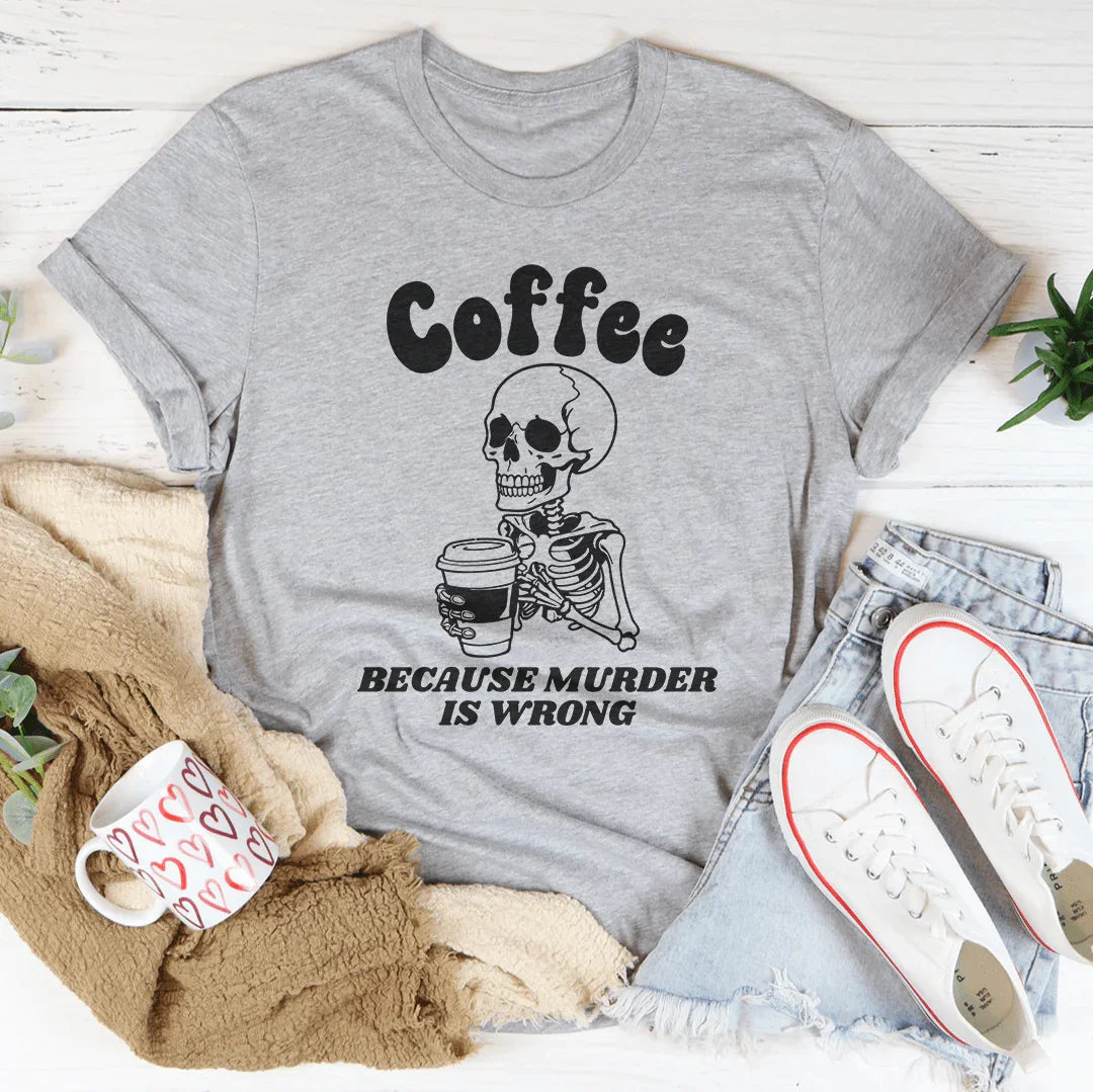 Coffee Because Murder Is Wrong Tee Peachy Sunday
