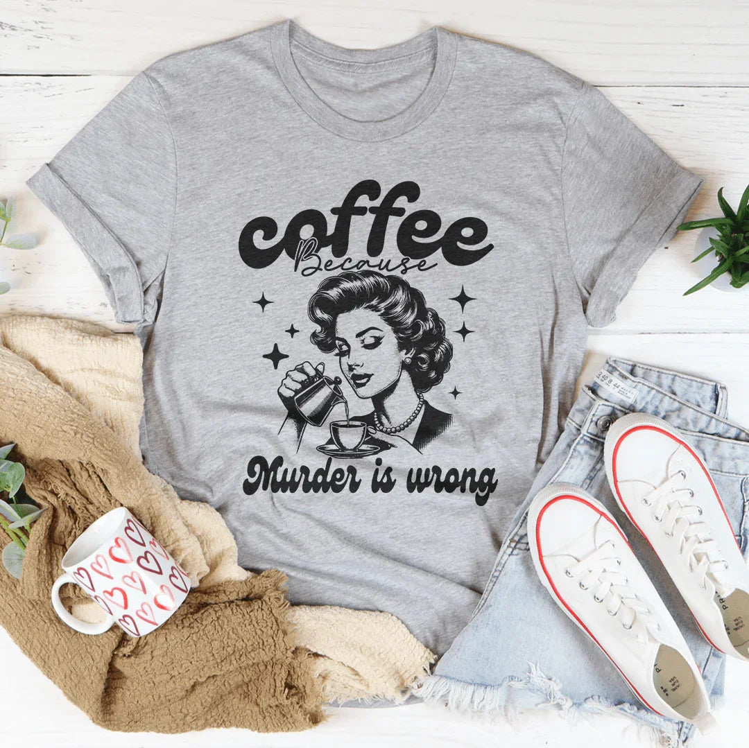 Coffee Because Murder Is Wrong Tee Peachy Sunday