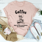Coffee Because Murder Is Wrong Tee Peachy Sunday
