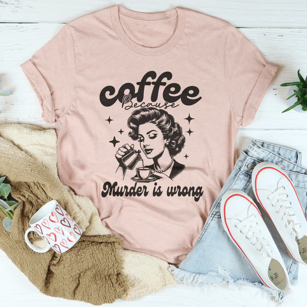 Coffee Because Murder Is Wrong Tee Peachy Sunday