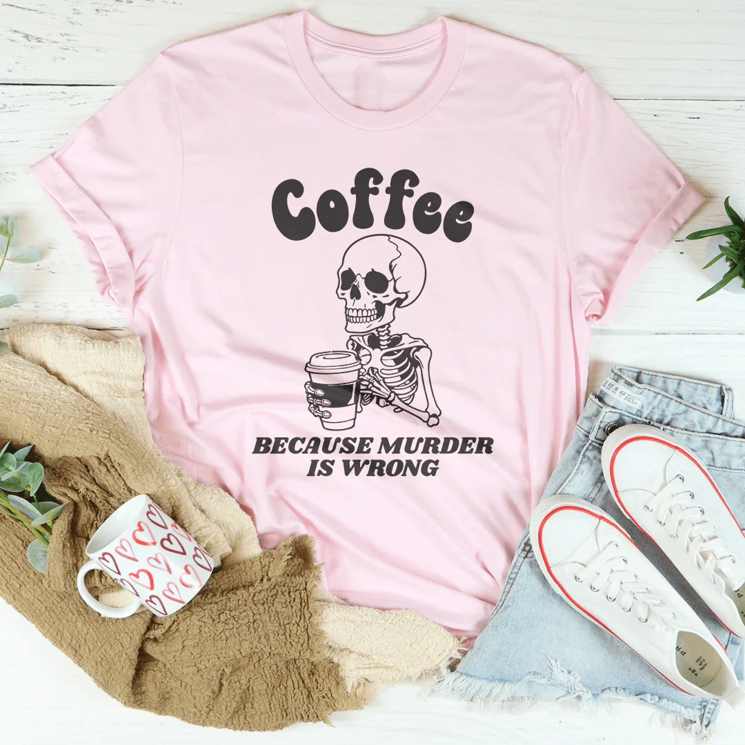 Coffee Because Murder Is Wrong Tee Peachy Sunday