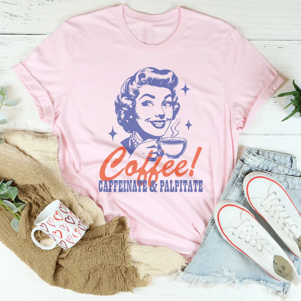 Coffee Caffeinate & Palpitate Tee Peachy Sunday