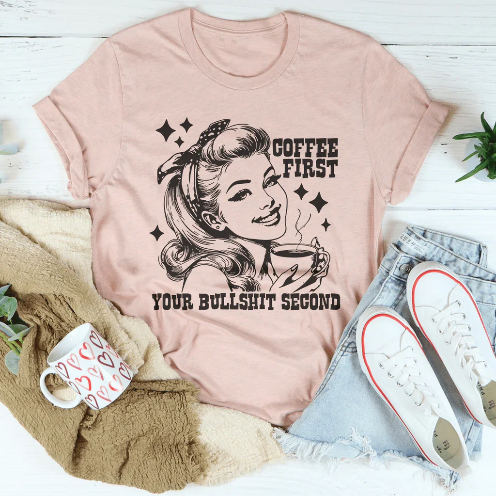 Coffee First Your Bullshit Second Tee Peachy Sunday
