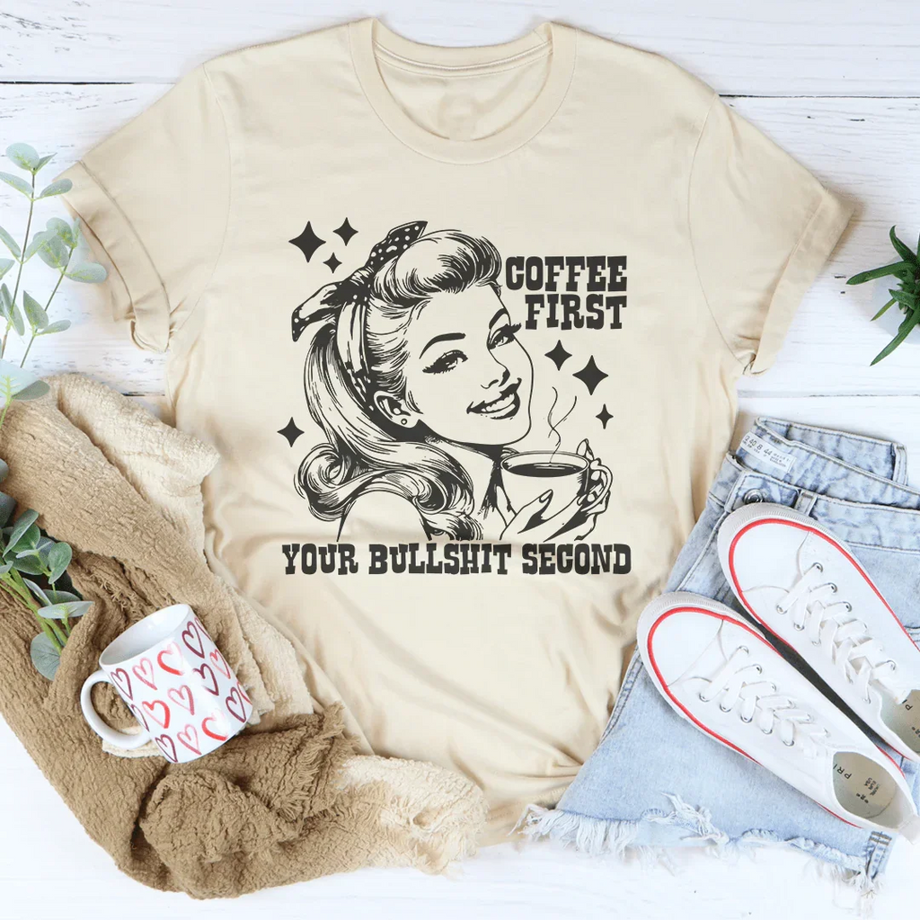 Coffee First Your Bullshit Second Tee Peachy Sunday