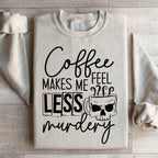 Coffee Makes Me Less Murdery Sweatshirt
