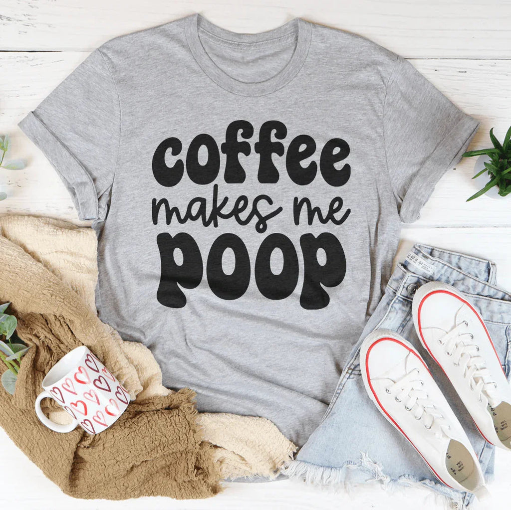 Coffee Makes Me Poop Tee Peachy Sunday
