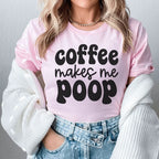Coffee Makes Me Poop Tee Peachy Sunday