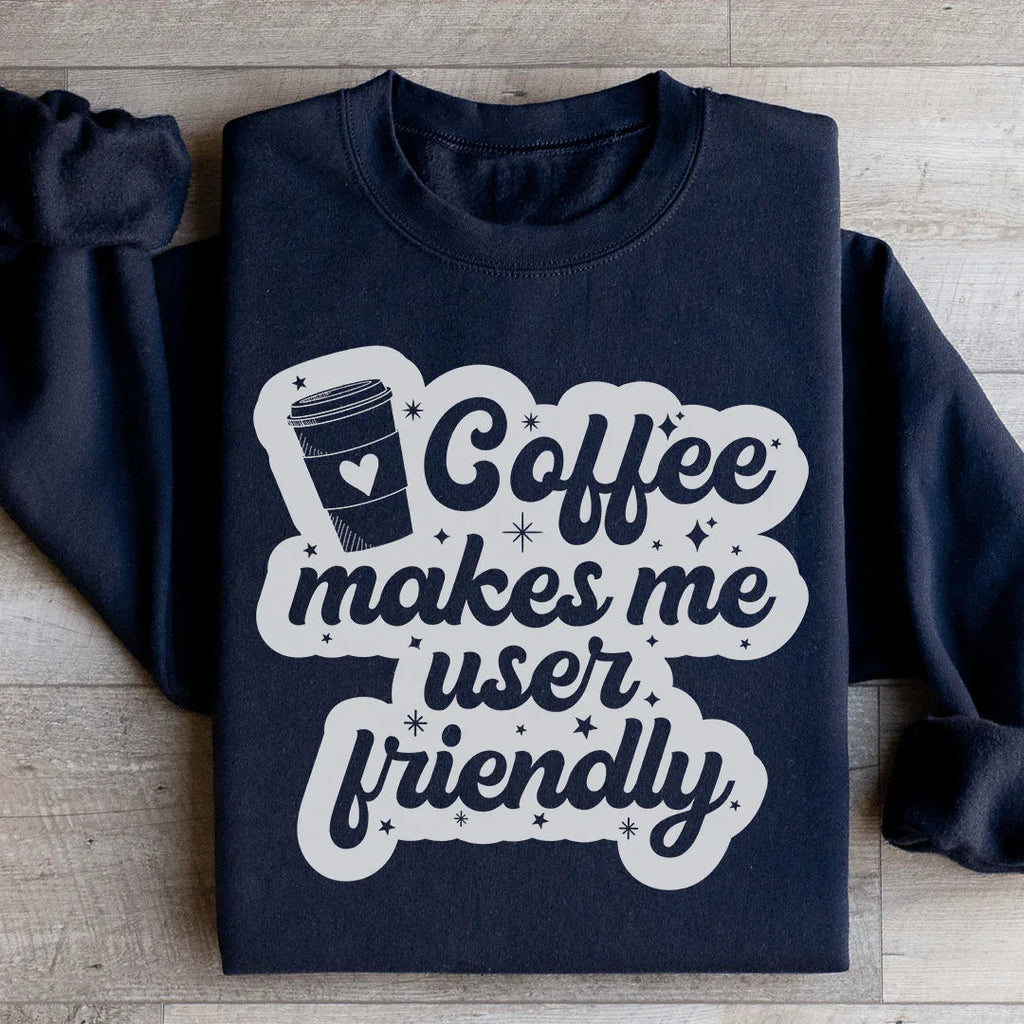 Coffee Makes Me User Friendly Sweatshirt Peachy Sunday