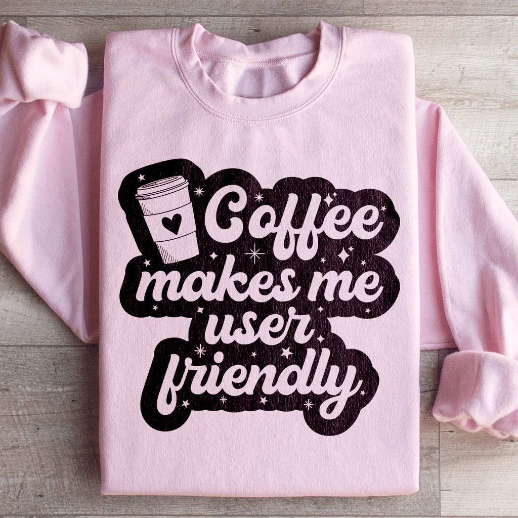 Coffee Makes Me User Friendly Sweatshirt Peachy Sunday