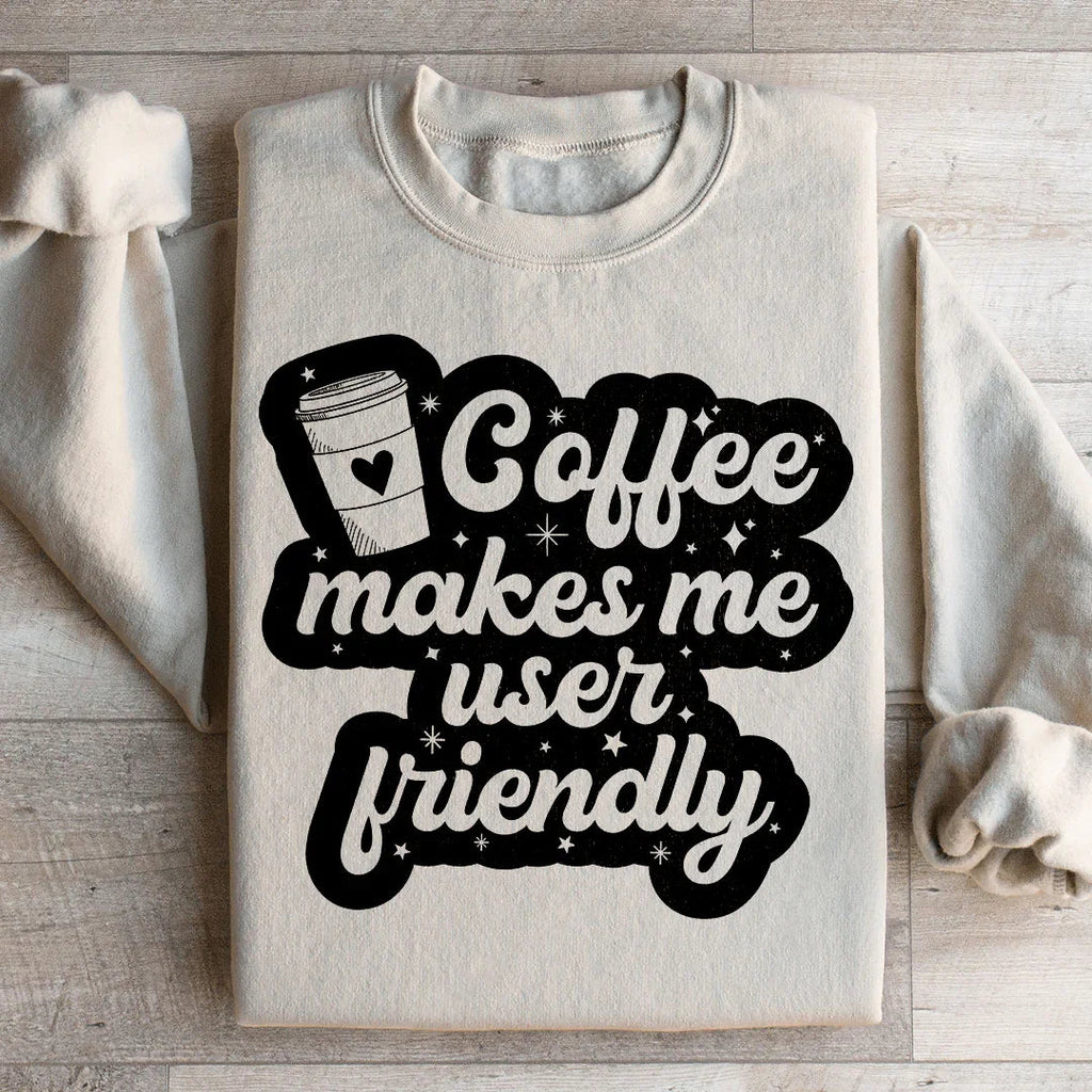 Coffee Makes Me User Friendly Sweatshirt Peachy Sunday