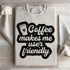 Coffee Makes Me User Friendly Sweatshirt Peachy Sunday