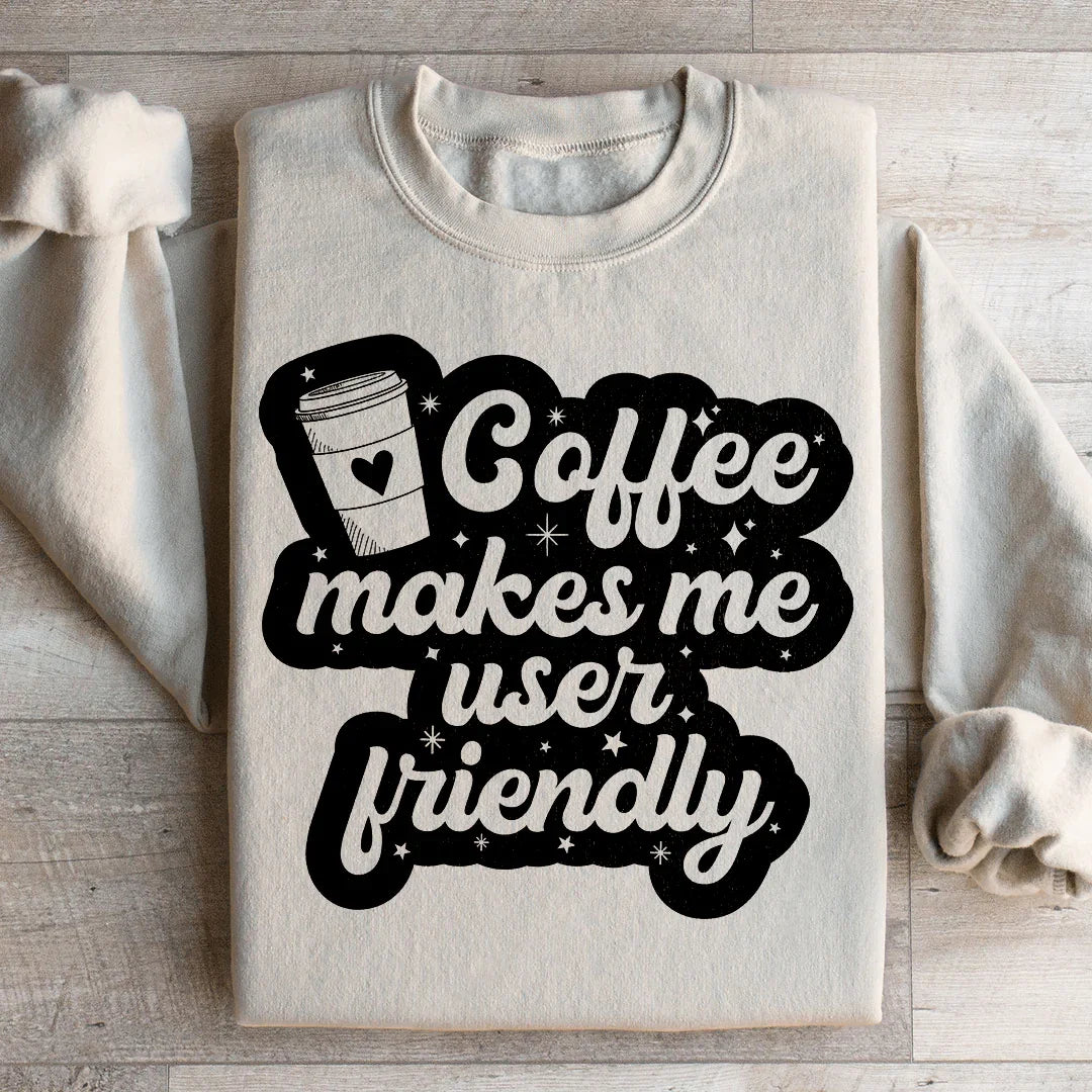 Coffee Makes Me User Friendly Sweatshirt Peachy Sunday