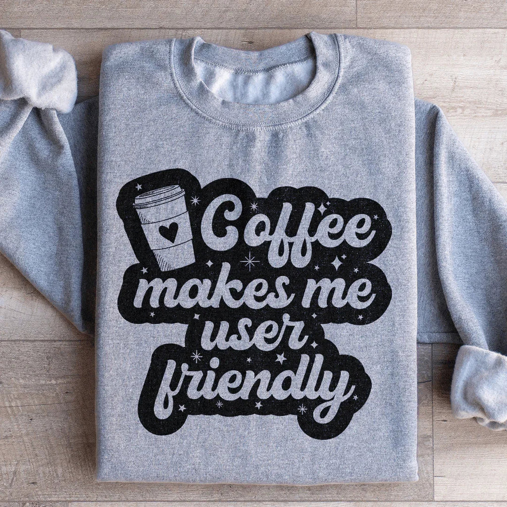 Coffee Makes Me User Friendly Sweatshirt Peachy Sunday