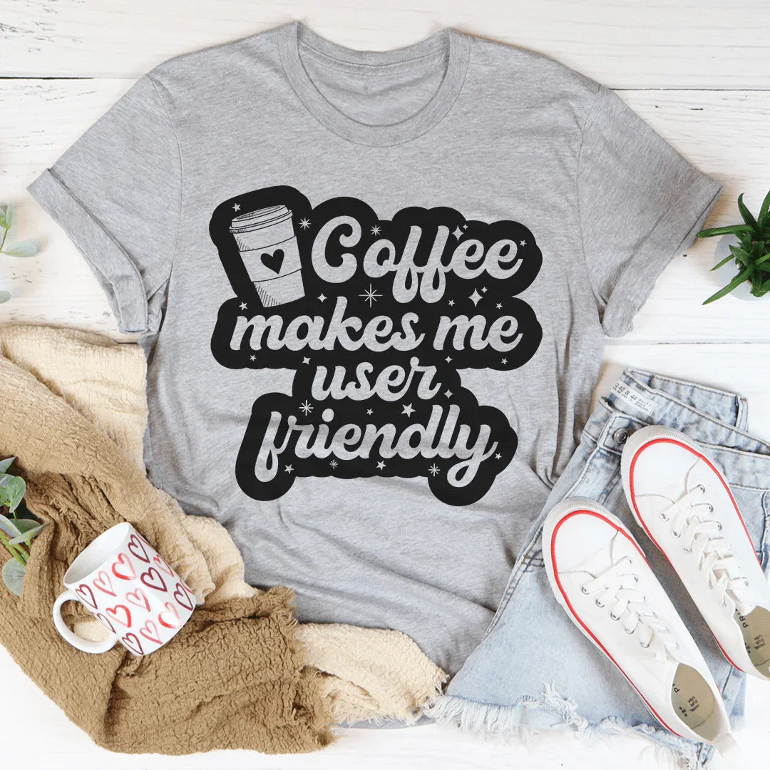 Coffee Makes Me User Friendly Tee Peachy Sunday