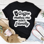 Coffee Makes Me User Friendly Tee Peachy Sunday