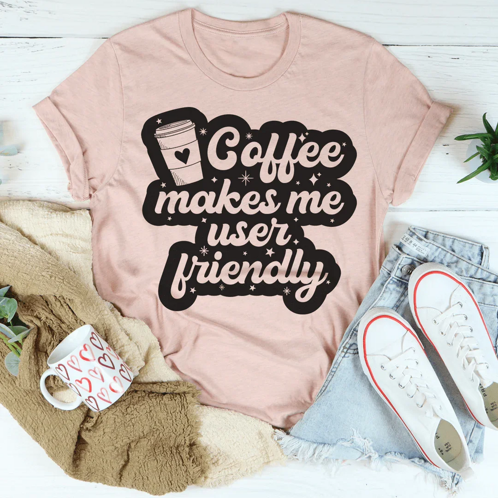 Coffee Makes Me User Friendly Tee Peachy Sunday