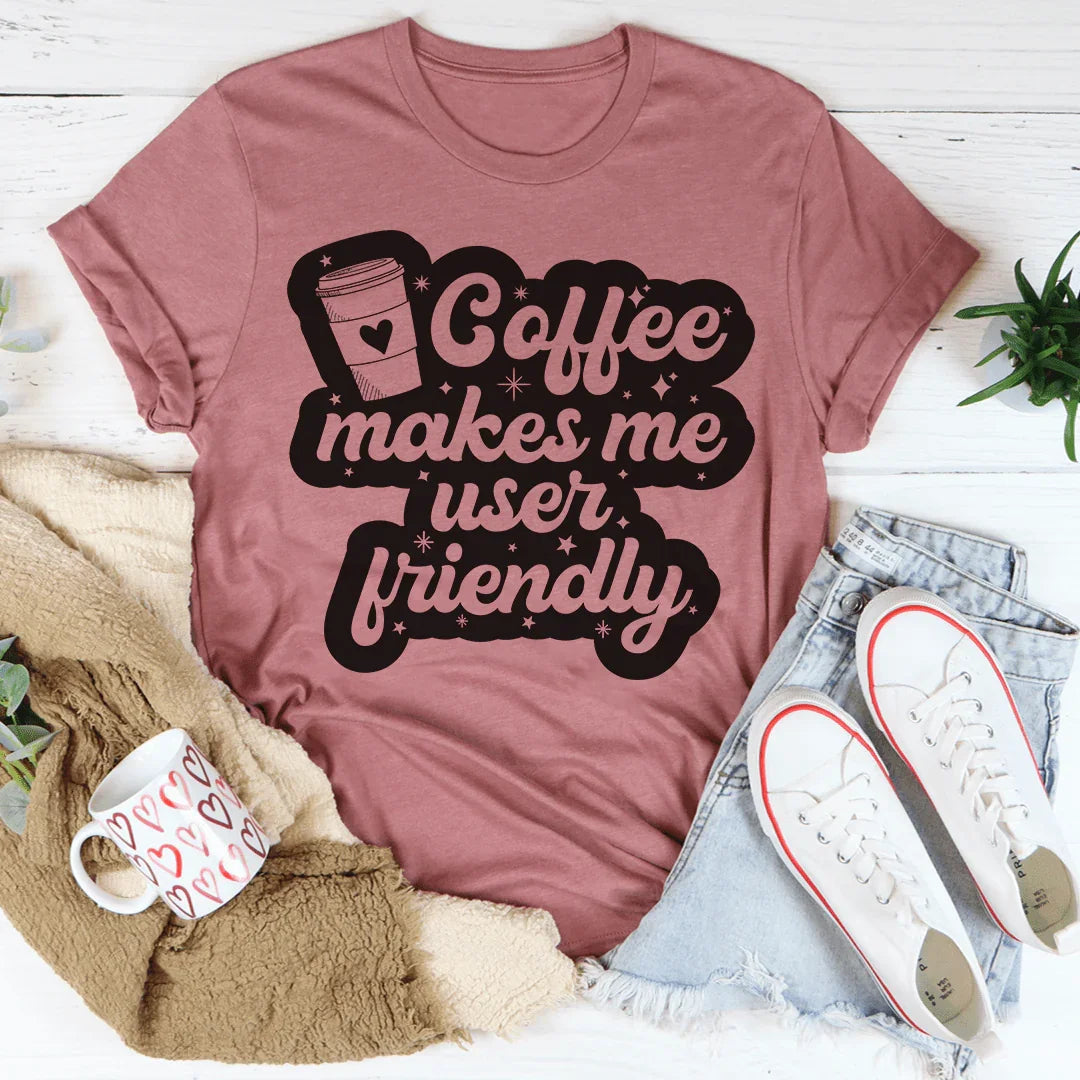 Coffee Makes Me User Friendly Tee Peachy Sunday
