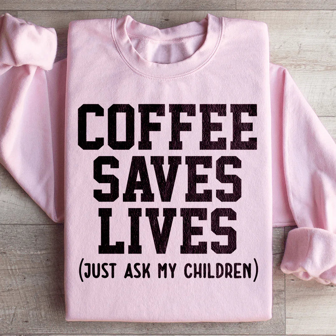 Coffee Saves Lives Sweatshirt Peachy Sunday