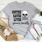 Coffee Saves Lives Yours Mostly Tee Peachy Sunday