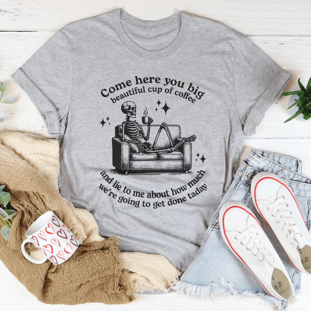 Come Here You Big Beautiful Cup Of Coffee Tee Peachy Sunday