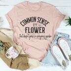 Common Sense Is A Flower Tee Peachy Sunday
