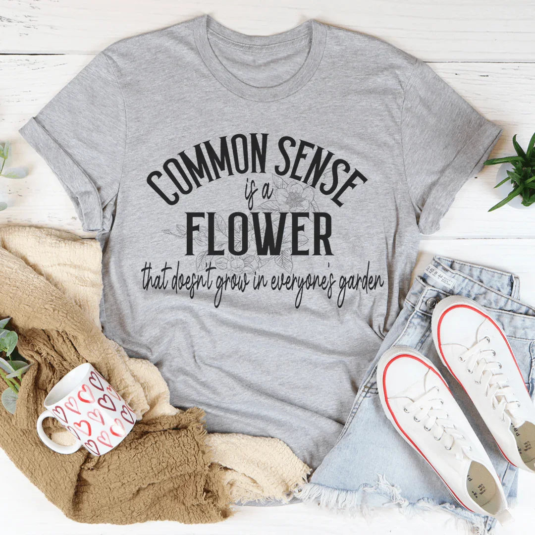 Common Sense Is A Flower Tee Peachy Sunday
