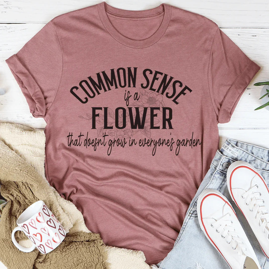 Common Sense Is A Flower Tee Peachy Sunday