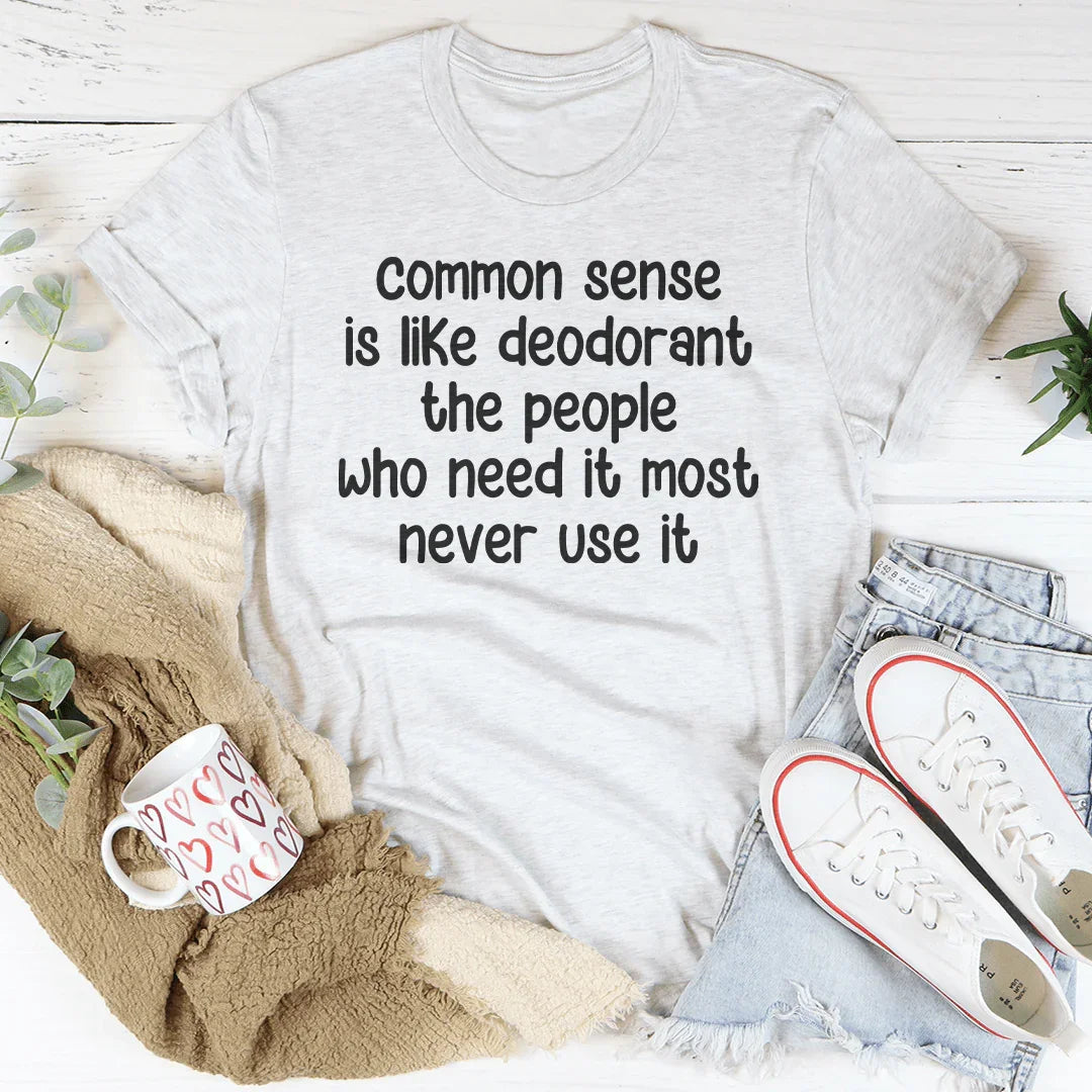 Common Sense Is Like Deodorant The People Tee Peachy Sunday