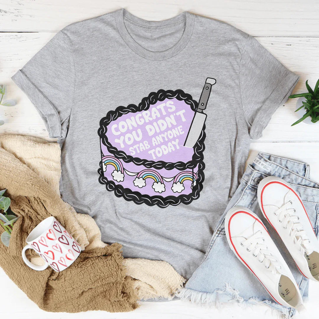 Congrats You Didn't Stab Anyone Today Cake Tee Peachy Sunday