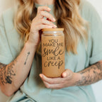 You Make Me Smile Like A Creep 20oz Glass Cup With Bamboo Lid - Funny BandsCo Straps