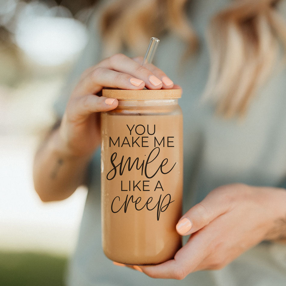 You Make Me Smile Like A Creep 20oz Glass Cup With Bamboo Lid - Funny BandsCo Straps