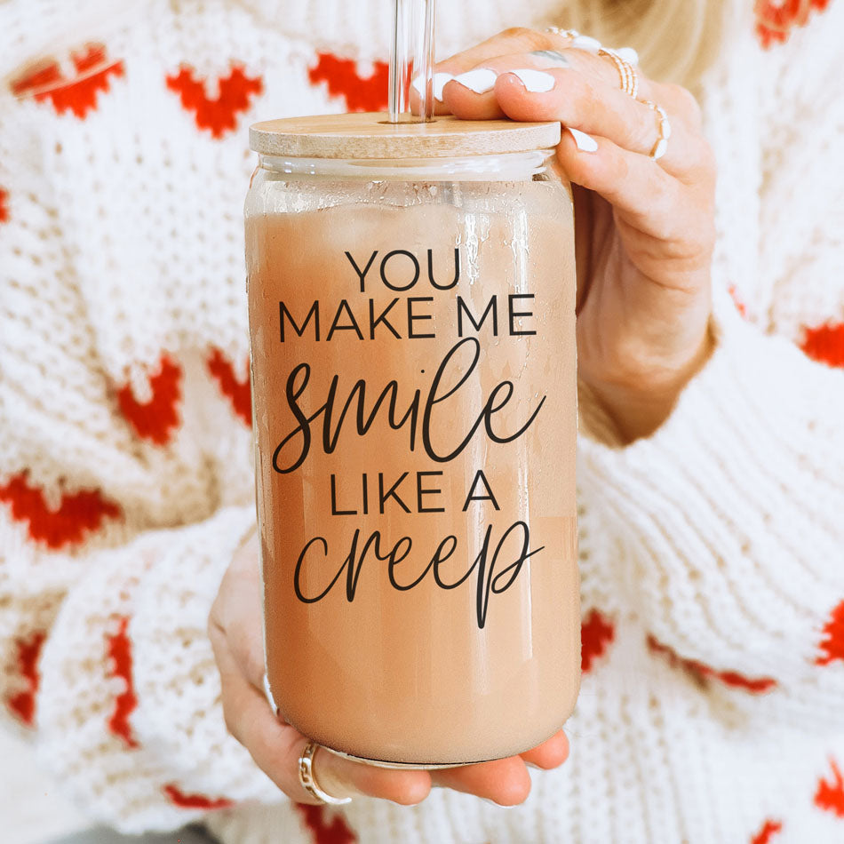 You Make Me Smile Like A Creep 20oz Glass Cup With Bamboo Lid - Funny BandsCo Straps