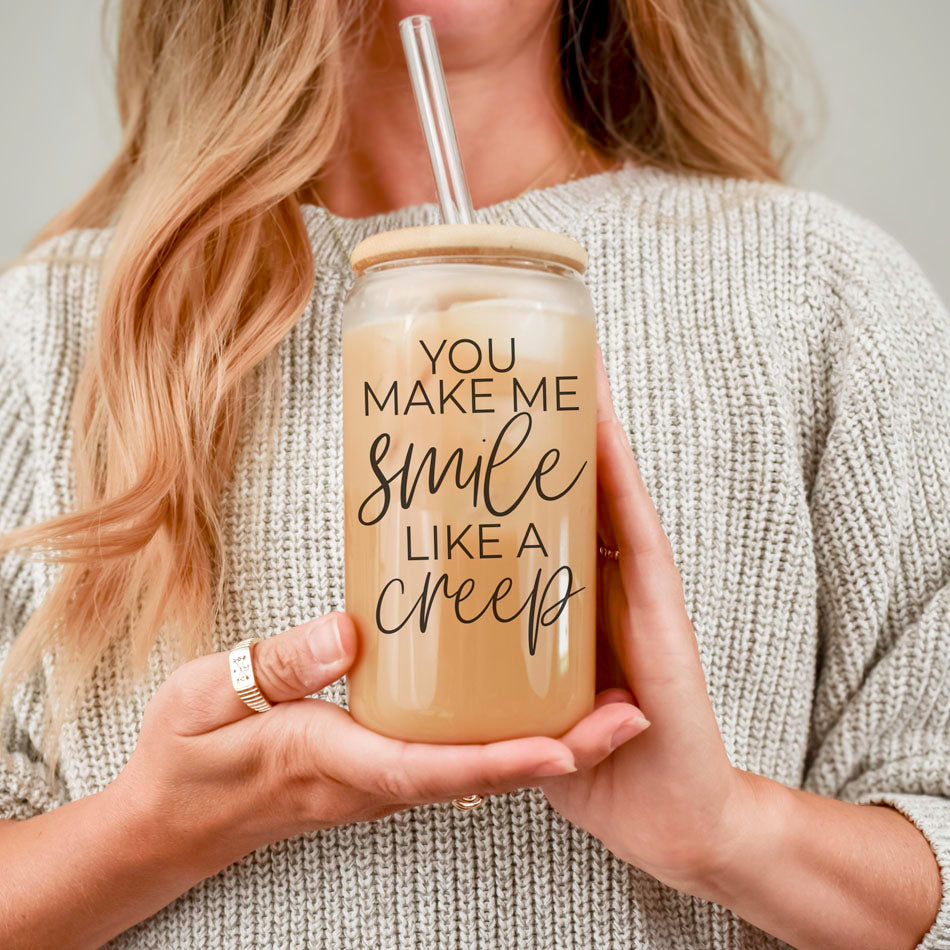 You Make Me Smile Like A Creep 20oz Glass Cup With Bamboo Lid - Funny BandsCo Straps