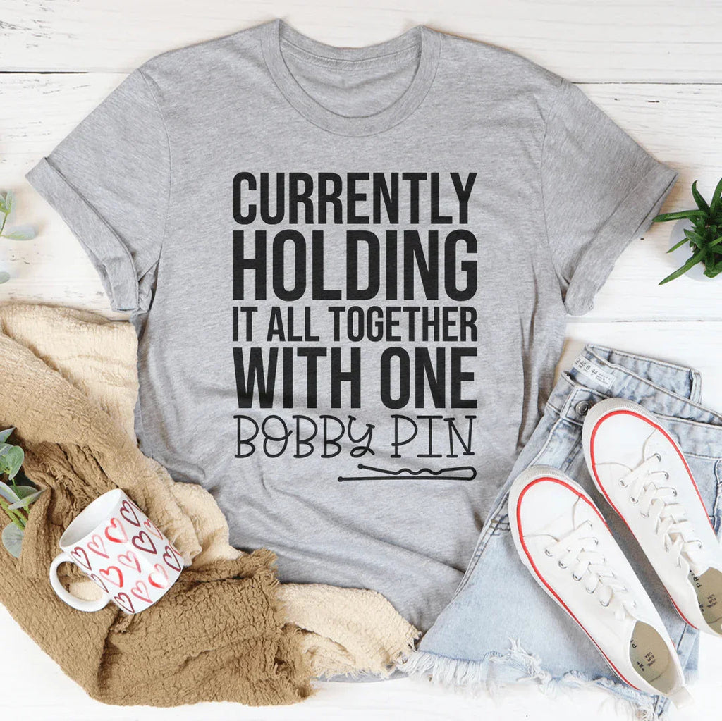 Currently Holding It All Together With One Bobby Pin Tee Peachy Sunday