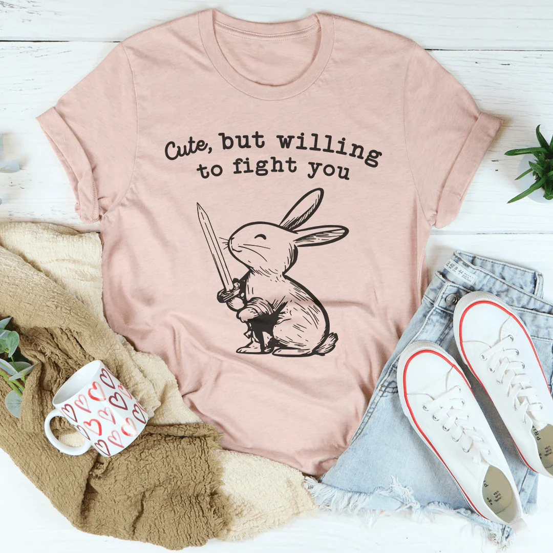 Cute But Willing To Fight You Tee Peachy Sunday