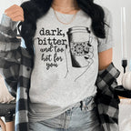 Dark Bitter And Too Hot For You Tee Peachy Sunday