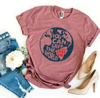 You Can Save The World T-shirt - SJB-DIAMOND ELITES