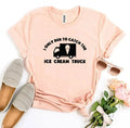 I Only Run To Catch The Ice Cream Truck T-shirt - SJB-DIAMOND ELITES
