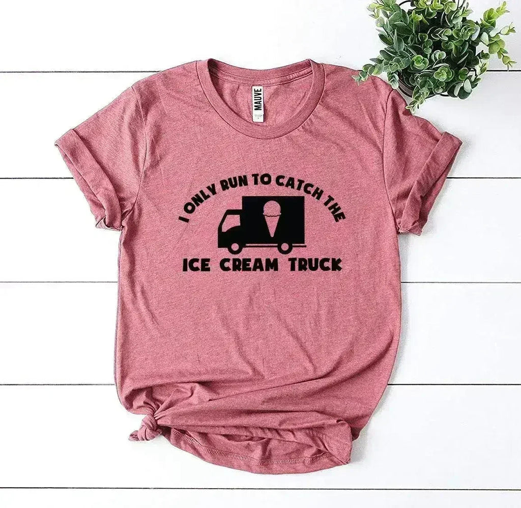 I Only Run To Catch The Ice Cream Truck T-shirt - SJB-DIAMOND ELITES