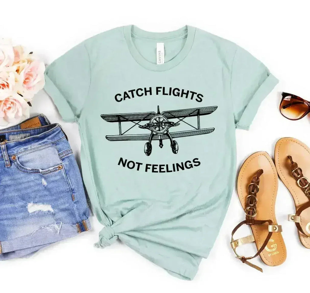 Catch Flights Not Feelings T-shirt - SJB-DIAMOND ELITES