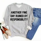 Another Fine Day Ruined by Responsibility Sweatshirt - SJB-DIAMOND ELITES