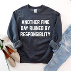 Another Fine Day Ruined by Responsibility Sweatshirt - SJB-DIAMOND ELITES