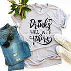 Drinks Well With Others T-shirt - SJB-DIAMOND ELITES