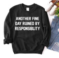 Another Fine Day Ruined by Responsibility Sweatshirt - SJB-DIAMOND ELITES