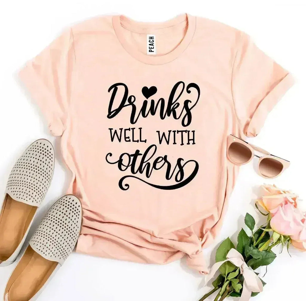 Drinks Well With Others T-shirt - SJB-DIAMOND ELITES